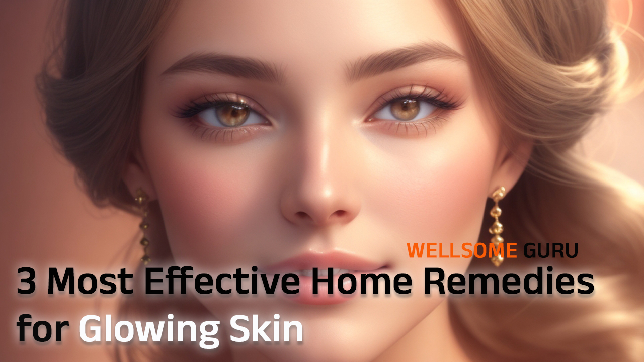 3 most effective home remedies for glowing skin