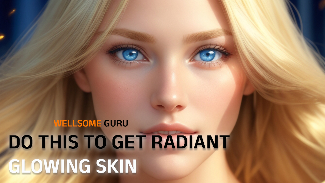 Do this to get glowing radiant skin