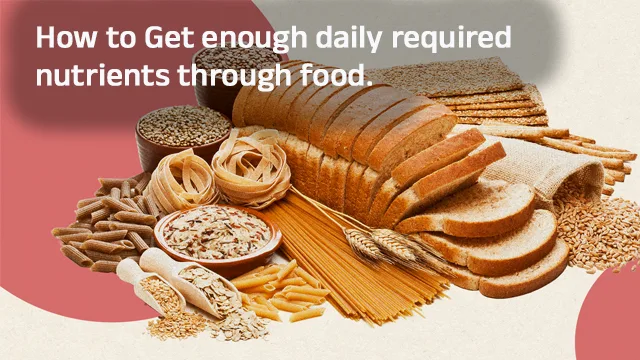 How to Get enough daily required nutrients through food.